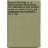 Physico-Theology: Or, A Demonstration Of The Being And Attributes Of God, From His Works Of Creation. Being The Substance Of Xvi Sermons ... By W. Der door Onbekend