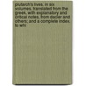 Plutarch's Lives. In Six Volumes. Translated From The Greek. With Explanatory And Critical Notes, From Dacier And Others; And A Complete Index. To Whi door Plutarch
