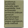 Prodromus Systematis Naturalis Regni Vegetabilis, Sive Enumeratio Contracta Ordinum Generum Specierumque Plantarum Huc Usque Cognitarum, Juxta Methodi by Unknown