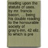 Reading Upon The Statute Of Uses. By Mr. Francis Bacon, ... Being His Double Reading To The Honourable Society Of Gray's-Inn, 42 Eliz. To Which Is Pre