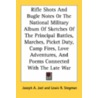 Rifle Shots and Bugle Notes or the National Military Album of Sketches of the Principal Battles, Marches, Picket Duty, Camp Fires, Love Adventures, an by Lewis R. Stegman