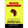 Roots Recovered! the How to Guide for Tracing African-American and West Indian Roots Back to Africa and Going There for Free or on a Shoestring Budget by Jedtan Gontran Quedtnum Mba