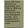 Some 300 Fresh Allusions To Shakspere From 1594 To 1694 A.D. Gatherd By Members Of The New Shakspere Society : As A Supplement To 'Shakespeare's Centu door Onbekend