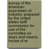 Survey Of The American Soya-Bean Oil Industry: Prepared By The United States Tariff Commission For Use Of The Committee On Ways And Means, House Of Re door Onbekend
