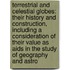 Terrestrial And Celestial Globes: Their History And Construction, Including A Consideration Of Their Value As Aids In The Study Of Geography And Astro