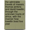 The Admirable Travels Of Messrs. Thomas Jenkins And David Lowellin; Through The Unknown Tracts Of Africa. With The Manner How Lowellin Lived Five Year door Onbekend