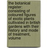 The Botanical Register: Consisting Of Coloured Figures Of Exotic Plants Cultivated In British Gardens With Their History And Mode Of Treatment, Volume door Sydenham Teast Edwards