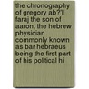 The Chronography Of Gregory Ab?'l Faraj The Son Of Aaron, The Hebrew Physician Commonly Known As Bar Hebraeus Being The First Part Of His Political Hi door Hebraeus Bar Hebraeus