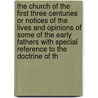 The Church of the First Three Centuries or Notices of the Lives and Opinions of Some of the Early Fathers with Special Reference to the Doctrine of th by Alvan Lamson