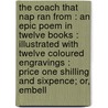 The Coach That Nap Ran From : An Epic Poem In Twelve Books : Illustrated With Twelve Coloured Engravings : Price One Shilling And Sixpence; Or, Embell door Onbekend