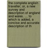 The Complete English Traveller; Or, A New Survey And Description Of England And Wales. ... To Which Is Added, A Concise And Accurate Description Of Th door Onbekend