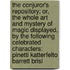 The Conjuror's Repository; Or, The Whole Art And Mystery Of Magic Displayed, By The Following Celebrated Characters: Pinetti Katterfelto Barrett Brisl
