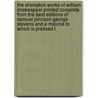 The Dramatick Works Of William Shakespear Printed Complete From The Best Editions Of Samuel Johnson George Stevens And E Malone To Which Is Prefixed T door Onbekend
