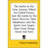 The Earths In Our Solar System: Which Are Called Planets, And The Earths In The Starry Heavens, Their Inhabitants And The Spirits And Angels There Fro by Emanuel Swedenborg