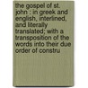 The Gospel Of St. John : In Greek And English, Interlined, And Literally Translated; With A Transposition Of The Words Into Their Due Order Of Constru door E. Friederici