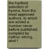 The Hartford Selection Of Hymns. From The Most Approved Authors. To Which Are Added A Number Never Before Published. Compiled By Nathan Strong, Abel F