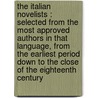 The Italian Novelists : Selected From The Most Approved Authors In That Language, From The Earliest Period Down To The Close Of The Eighteenth Century door Thomas Roscoe