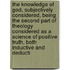 The Knowledge of God, Subjectively Considered, Being the Second Part of Theology Considered as a Science of Positive Truth, Both Inductive and Deducti