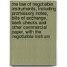 The Law Of Negotiable Instruments, Including Promissory Notes, Bills Of Exchange, Bank Checks And Other Commercial Paper, With The Negotialble Instrum by Unknown
