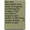 The New Description And State Of England, Containing The Mapps Of The Counties Of England And Wales, In Fifty Three Copper-Plates, ... To Which Is Add door Onbekend