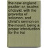 The New-England Psalter: Or, Psalms Of David. With The Proverbs Of Solomon. And Christ's Sermon On The Mount. Being A Proper Introduction For The Trai