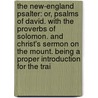 The New-England Psalter: Or, Psalms Of David. With The Proverbs Of Solomon. And Christ's Sermon On The Mount. Being A Proper Introduction For The Trai door See Notes Multiple Contributors