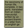 The Oeconomy Of Human Life, Complete. In Two Parts. Translated From An Indian Manuscript, Written By An Ancient Bramin. In A Letter From An English Ge door Onbekend