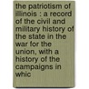 The Patriotism Of Illinois : A Record Of The Civil And Military History Of The State In The War For The Union, With A History Of The Campaigns In Whic door Onbekend