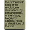 The Pictorial Field Book of the Revolution or Illustrations, by Pen and Pencil, of the History, Biography, Scenery, Relics and Traditions of the War f by Professor Benson John Lossing