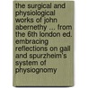 The Surgical And Physiological Works Of John Abernethy ... From The 6th London Ed. Embracing Reflections On Gall And Spurzheim's System Of Physiognomy door Onbekend