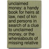 Unclaimed Money: A Handy Book For Heirs At Law, Next Of Kin And Persons In Search Of A Clue To Unclaimed Money, Or The Whereabouts Of Missing Relative door Edward Preston