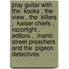 Play Guitar With The  Kooks , The  View , The  Killers ,  Kaiser Chiefs ,  Razorlight ,  Editors ,  Manic Street Preachers  And The  Pigeon Detectives door Tom Farncombe