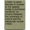 A Letter To Peter Elsmley In Answer To The Appeal Made To Professor Sandford, An Umpire Between The University Of Oxford And The Edinburgh Review (1822) by Daniel Keyte Sandford