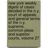 New York Weekly Digest Of Cases Decided In The N.Y. Court Of Appeals, And General Terms Of The N.Y. Supreme, Common Pleas And Superior Courts, Volume 27 door . Anonymous