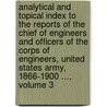 Analytical And Topical Index To The Reports Of The Chief Of Engineers And Officers Of The Corps Of Engineers, United States Army, 1866-1900 ..., Volume 3 door John McClure