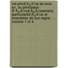 Vie Privã¯Â¿Â½E De Louis Xv, Ou Principaux Ã¯Â¿Â½Vã¯Â¿Â½Nemens, Particularitã¯Â¿Â½S Et Anecdotes De Son Regne. ...  Volume 1 Of 4 by Unknown