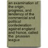 An Examination Of The Origin, Progress, And Tendency Of The Commercial And Political Confederation Against England And France, Called The  Prussian League