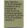 Des Tribunaux Rã¯Â¿Â½Pressifs Ordinaires De La Manche En Matiã¯Â¿Â½Re Politique Pendant La Premiã¯Â¿Â½Re Rã¯Â¿Â½Volution, Volume 2 door Mile Sarot