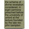 The Scheme Of Divine Revelation Considered, In Eight Sermons Preached Before The University Of Oxford At The Lecture Founded By The Late Rev. John Bampton by George Chandler
