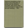Memoirs Illustrative Of The History And Antiquities Of Bristol And The Western Counties, With Some Other Communications Made To The Annual Meeting ... 1851 door Great Royal Archaeolo