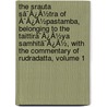 The Srauta Sã¯Â¿Â½Tra Of Ã¯Â¿Â½Pastamba, Belonging To The Taittirã¯Â¿Â½Ya Samhitã¯Â¿Â½, With The Commentary Of Rudradatta, Volume 1 door ?Pastamba