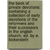 The Book Of Private Devotions; Containing A Collection Of Early Devotions Of The Reformers And Their Successors In The English Church, Ed. By E. Bickersteth