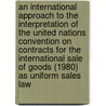 An International Approach To The Interpretation Of The United Nations Convention On Contracts For The International Sale Of Goods (1980) As Uniform Sales Law door John Felemegas