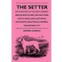The Setter - With Notices Of The Most Eminent Breeds Now Extant; Instructions How To Breed, Rear And Break; Dog Shows, Fiels Traials, General Management, Etc