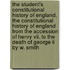 The Student's Constitutional History Of England. The Constitutional History Of England From The Accession Of Henry Vii. To The Death Of George Ii By W. Smith