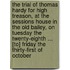 The Trial Of Thomas Hardy For High Treason, At The Sessions House In The Old Bailey, On Tuesday The Twenty-Eighth ... [To] Friday The Thirty-First Of October