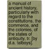 A Manual Of Ancient History, Particularly With Regard To The Constitutions, The Commerce, And The Colonies, Of The States Of Antiquity, Tr. [By D.A. Talboys].
