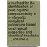 A Method For The Identification Of Pure Organic Compounds By A Systematic Analytical Procedure Based On Physical Properties And Chemical Reactions ..., Volume 2