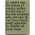 St. Mark's Rest. The History Of Venice, Written For The Help Of The Few Travellers Who Still Care For Her Monuments. [With] Appendix To Chapter Viii [And] Suppl