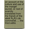 An Account Of The Culture And Use Of The Mangel Wurzel, Or Root Of Scarcity. Translated From The French Of The Abbã¯Â¿Â½ De Commerell, ... The Third Editio door Onbekend